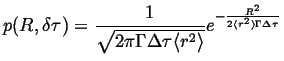 $\displaystyle p(R, \delta \tau) = \frac{1}{\sqrt{2 \pi \Gamma \Delta \tau \ensu...
...rangle}}} e^{-\frac{R^2}{2 \ensuremath{\langle r^2 \rangle}\Gamma \Delta \tau}}$