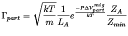 $\displaystyle \Gamma_{part} = \sqrt{\frac{kT}{m}} \frac{1}{L_A} e^{\frac{-P \Delta V_{part}^{mig}}{kT}} \frac{Z_A}{Z_{min}}$