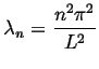 $\displaystyle \lambda_n = \frac{n^2 \pi^2}{L^2}$