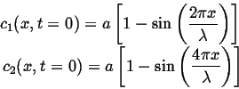 \begin{displaymath}\begin{split}c_1 (x, t=0) = a \left[ 1 - \sin \left( \frac{2 ...
...\sin \left( \frac{4 \pi x}{\lambda} \right) \right] \end{split}\end{displaymath}