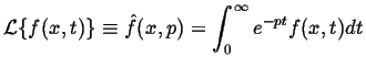 $\displaystyle {\ensuremath{\cal L}}\{f(x,t)\} \equiv \hat{f}(x,p) = \int_0^\infty e^{-pt} f(x,t) dt$