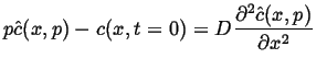 $\displaystyle p \hat{c}(x,p) - c(x,t=0) = D \ensuremath{\frac{\partial^2{\hat{c}(x,p)}}{\partial{x}^2}}$
