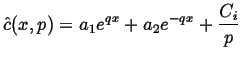 $\displaystyle \hat{c}(x,p) = a_1 e^{qx} + a_2 e^{-qx} + \frac{C_i}{p}$