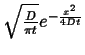 $ \sqrt{\frac{D}{\pi t}} e^{-\frac{x^2}{4Dt}}$