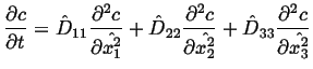 $\displaystyle \frac{\partial c}{\partial t} = \hat{D}_{11} \frac{\partial^2 c}{...
...{\partial \hat{x_2^2}} + \hat{D}_{33} \frac{\partial^2 c}{\partial \hat{x_3^2}}$