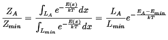 $\displaystyle \frac{Z_A}{Z_{min}} = \frac {\int_{L_A} e^{-\frac{E(x)}{kT}} dx} ...
...}} e^{-\frac{E(x)}{kT}} dx} = \frac{L_A}{L_{min}} e^{-\frac{E_A - E_{min}}{kT}}$