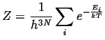 $\displaystyle Z = \frac{1}{h^{3N}} \sum_i e^{-\frac{E_i}{kT}}$