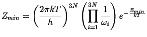 $\displaystyle Z_{min} = \left(\frac{2 \pi k T}{h}\right)^{3N} \left( \prod_{i=1}^{3N} \frac{1}{\omega_i} \right) e^{-\frac{E_{min}}{kT}}$
