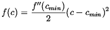 $\displaystyle f(c) = \frac{f''(c_{min})}{2} (c - c_{min})^2$