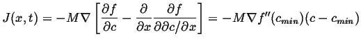 $\displaystyle J(x,t) = -M \ensuremath{\nabla}\left[ \ensuremath{\frac{\partial{...
...rtial c/\partial x}}}\right] = -M \ensuremath{\nabla}f''(c_{min}) (c - c_{min})$