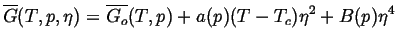 $\displaystyle \ensuremath{\overline{G}}(T,p,\eta) = \ensuremath{\overline{G_o}}(T,p) + a(p) (T - T_c) \eta^2 + B(p) \eta^4$