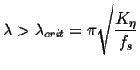 $\displaystyle \lambda > \lambda_{crit} = \pi \sqrt{\frac{K_\eta}{f_s}}$