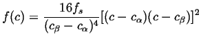 $\displaystyle f(c) = \frac{16 f_s}{(c_\beta - c_\alpha)^4} [ (c - c_\alpha)(c - c_\beta) ]^2$