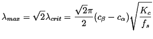 $\displaystyle \lambda_{max} = \sqrt{2} \lambda_{crit} = \frac{\sqrt{2}\pi}{2} (c_\beta - c_\alpha) \sqrt{\frac{K_c}{f_s}}$