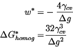 \begin{displaymath}\begin{split}w^* = & -\frac{4 \gamma_{cv}}{\Delta g}\\  \Delta G^*_{homog} = & \frac{32 \gamma^3_{cv}}{\Delta g^2} \end{split}\end{displaymath}