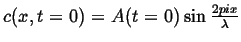 $ c(x,t=0) =
A(t=0) \sin \frac{2 pi x}{\lambda}$