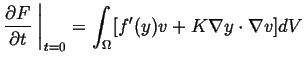 $\displaystyle \frac{\partial F}{\partial t} \ensuremath{\left.\mbox{\rule{0pt}{16pt}}\right\vert}_{t=0} = \int_\Omega [ f'(y) v + K \nabla y \cdot \nabla v ] dV$