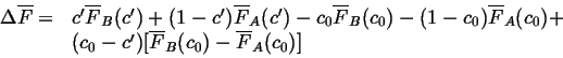 \begin{displaymath}\begin{array}{ll} \Delta \overline{F} = & c' \overline{F}_B(c...
... - c') [ \overline{F}_B(c_0) - \overline{F}_A(c_0)] \end{array}\end{displaymath}