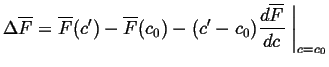 $\displaystyle \Delta \overline{F} = \overline{F}(c') - \overline{F}(c_0) - (c' ...
...verline{F}}{dc} \ensuremath{\left.\mbox{\rule{0pt}{16pt}}\right\vert}_{c = c_0}$