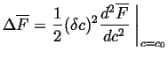 $\displaystyle \Delta \overline{F} = \frac{1}{2} (\delta c)^2 \frac{d^2 \overline{F}}{dc^2} \ensuremath{\left.\mbox{\rule{0pt}{16pt}}\right\vert}_{c = c_0}$