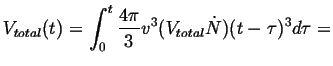 $\displaystyle V_{total}(t) = \int_0^t \frac{4 \pi}{3} v^3 (V_{total} \dot{N}) (t - \tau)^3 d \tau =$