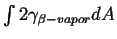 $ \int 2 \gamma_{\beta-vapor} dA$