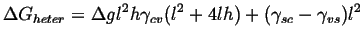 $\displaystyle \Delta G_{heter} = \Delta g l^2 h \gamma_{cv} (l^2 + 4 l h) + (\gamma_{sc} - \gamma_{vs}) l^2$