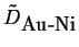 $ \tilde{D}_{\mbox{Au-Ni}}$