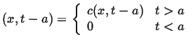 $ (x,t-a) = \left\{
\begin{array}{lr}
c(x,t-a) & t > a\\
0 & t < a
\end{array}\right.$