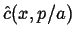 $ \hat{c}(x,p/a)$