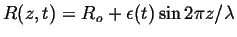 $ R(z,t) = R_o + \epsilon(t) \sin 2 \pi z/\lambda$