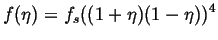 $\displaystyle f(\eta) = f_s ((1+\eta)(1-\eta))^4
$