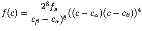 $\displaystyle f(c) = \frac{2^8 f_s}{c_\beta - c_\alpha)^8} ((c-c_\alpha)(c-c_\beta))^4
$