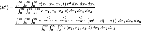\begin{displaymath}
\begin{split}
\langle R^2 \rangle & = \frac{\int_0^\infty \i...
...int_0^\infty c(x_1,x_2,x_3,t)  
dx_1 dx_2 dx_3}
\end{split}\end{displaymath}