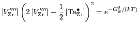 $\displaystyle \left[ V_\mathrm{Zr}^{\prime \prime \prime \prime }\right]
\left(...
...} \left[ \mathrm{Ta}_\mathrm{Zr}^{\bullet} \right]
\right)^2
= e^{-G_S^f/(kT)}
$