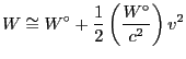 $\displaystyle W\cong W^\circ + \frac{1}{2} \left( \frac{W^\circ }
{c^2} \right) v^2
$