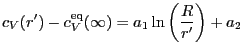 $\displaystyle c_V(r^\prime) - c_V^\mathrm{eq}(\infty) =
a_1 \ln\left(\frac{R}{r^\prime}\right) + a_2
$