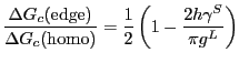 $\displaystyle \frac{\Delta G_c(\mathrm{edge})}{\Delta G_c(\mathrm{homo})}=
\frac{1}{2}\left( {1- {\frac{2h\gamma ^S}{\pi g^L}}} \right)
$