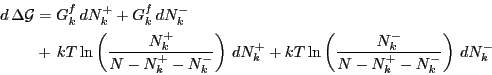 \begin{displaymath}
\begin{split}
d   \Delta \mathcal{G} & = G_k^f   dN_k^+ + ...
...t(\frac{N_k^-}{N - N_k^+ - N_k^-} \right)   dN_k^-
\end{split}\end{displaymath}