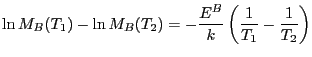 $\displaystyle \ln M_B(T_1) - \ln M_B(T_2) = -\frac{E^B}{k} \left( \frac{1}{T_1} - \frac{1}{T_2}
\right)
$