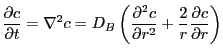 $\displaystyle {{\partial c} \over {\partial t}}=\nabla ^2c = D_B \left(
\PSD {c}{r}+{2
\over r}{{\partial c} \over {\partial r}} \right)
$