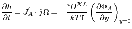 $\displaystyle \PFD {h}{t} = \vec J_A \cdot \hat \jmath   \Omega =
-\frac{^\star \! D^{XL}}{kT\corf } \left( \PFD {\Phi_A}{y}
\right)_{y=0}
$