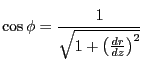 $\displaystyle \cos \phi = \frac{1}{\sqrt{1+\left( \FD {r}{z} \right)^2}}
$