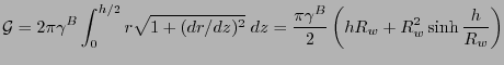 $\displaystyle \Total {G} = 2 \pi \gamma^B \int_0^{h/2} r \sqrt{1 + (dr/dz)^2}\; dz
= \frac{\pi \gamma^B}{2} \left( h R_w + R_w^2 \sinh \frac{h}{R_w} \right)
$