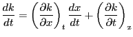 $\displaystyle {{dk} \over {dt}}
=\left( {{{\partial k} \over {\partial x}}} \right)_t{{dx} \over
{dt}}+\left( {{{\partial k} \over {\partial t}}} \right)_x
$