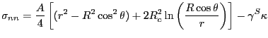 $\displaystyle \sigma_{nn} =\frac{A}{4}\left[ (r^{2}
- R^{2} \cos^{2} \theta) + 2 R_{c}^{2} \ln \left( \frac{R
\cos \theta}{r}\right)\right] - \gamma^{S}\kappa
$