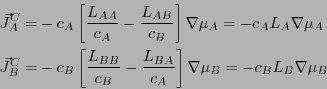 \begin{displaymath}
\begin{split}
\vec J_A^C = & -c_A \left[ \frac{L_{AA}}{c_A} ...
...A} \right]
\nabla \mu_B = - c_B L_B \nabla \mu_B\\
\end{split}\end{displaymath}