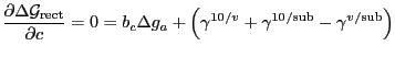 $\displaystyle \PFD {\Delta \mathcal{G}_\mathrm{rect}}{c} = 0 = b_c \Delta g_a + \left(
\gamma^{10/v}+\gamma^{10/\mathrm{sub}} - \gamma^{v/\mathrm{sub}}\right)
$