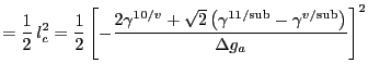 $\displaystyle = \frac{1}{2}   l_c^2 = \frac{1}{2}
\left[ -\frac{2 \gamma^{10/v...
...gamma^{11/\mathrm{sub}} -
\gamma^{v/\mathrm{sub}}\right)}{\Delta g_a}\right]^2
$