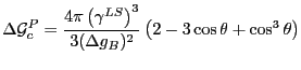 $\displaystyle \Delta \mathcal{G}_c^P = \frac{4\pi\left( \gamma^{LS}\right)^3}{3( \Delta
g_B)^2}\left( 2 - 3\cos
\theta + \cos^3 \theta \right)
$
